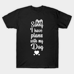 sorry I have plans with my dog T-Shirt